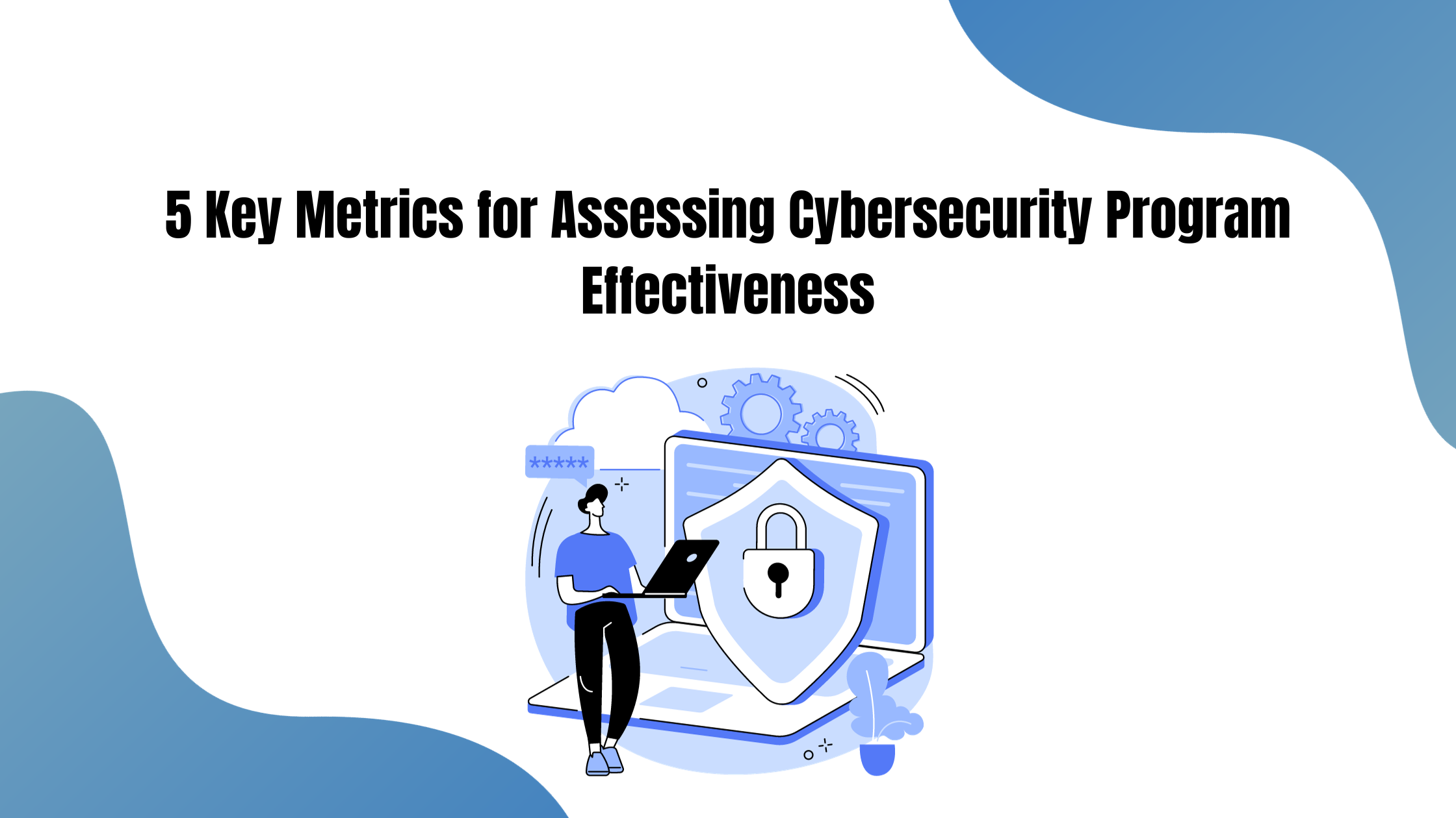 Key Metrics For Assessing Cybersecurity Program Effectiveness ...