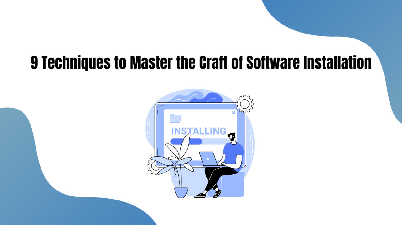 9 Techniques to Master the Craft of Software Installation